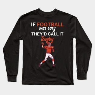 If football was easy they'd call it rugby Long Sleeve T-Shirt